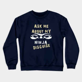 Ask Me About My Ninja Disguise Crewneck Sweatshirt